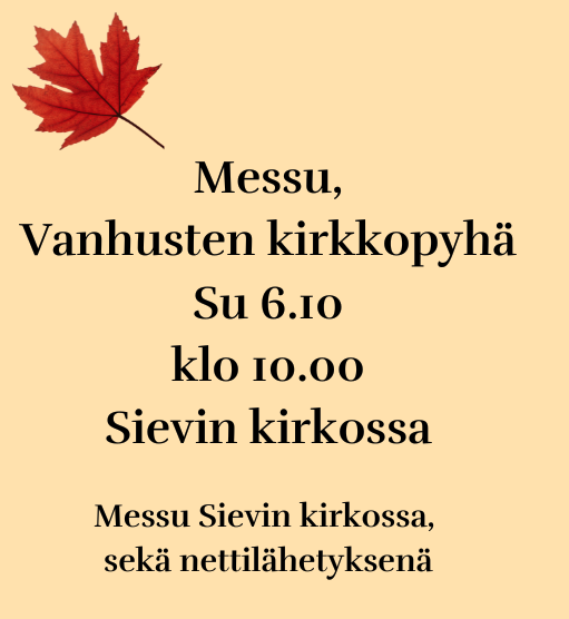 su 6.10. klo 10 Messu Sievin kirkossa sekä nettilähetyksenä.