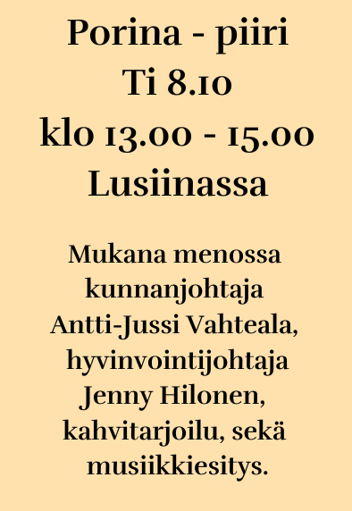 ti 8.10. klo 13 Porinapiiri Lusiinassa, mukana kunnanjohtaja Antti-Jussi Vahteala sekä hyvinvointijohtaja Jenny Hilonen