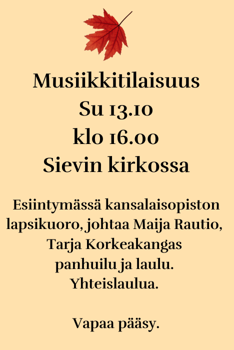 su 13.10. klo 16 Musiikkitilaisuus Sievin kirkossa.